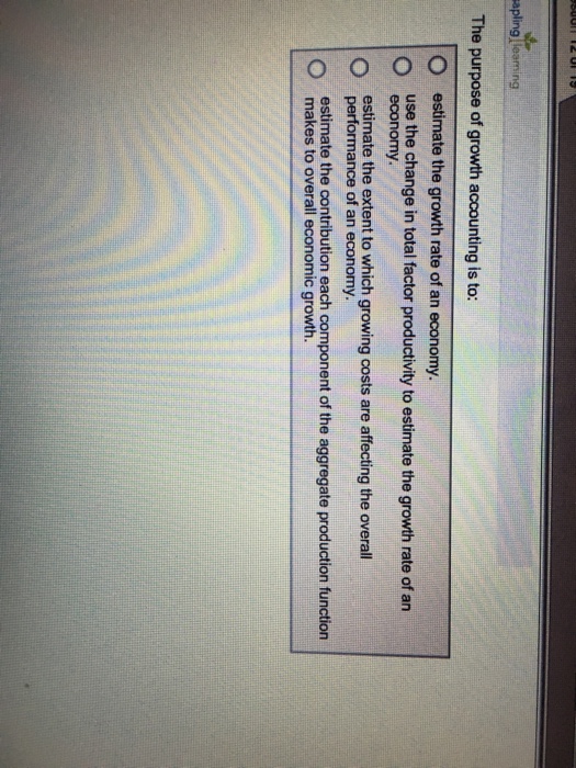 Solved The purpose of growth accounting is to estimate the