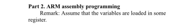 Solved Part 2. ARM assembly programming Remark: Assume that | Chegg.com