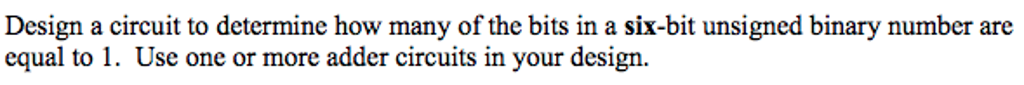 Solved Design a circuit to determine how many of the bits in | Chegg.com