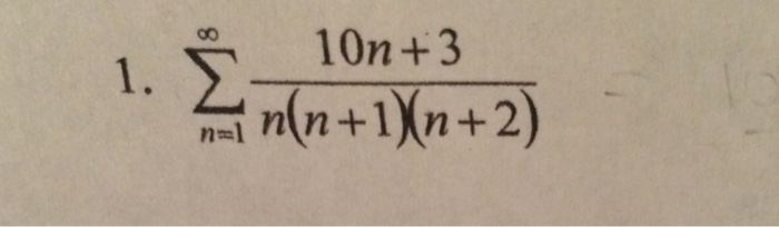 Solved Sigma^infinity_n = 1 10n + 3/n(n + 1)(n + 2) | Chegg.com