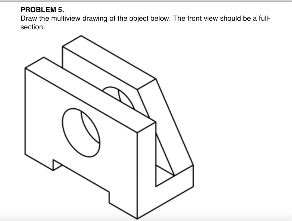 Solved Problem 5 Draw The Multiview Drawing Of The Object Chegg Solved Problem 5 Draw The Multiview Drawing Of The Object Chegg