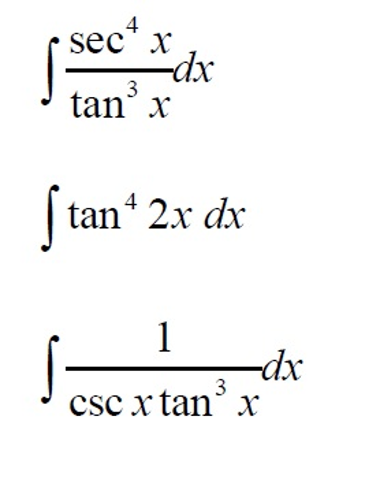 Solved Integral sec^4 x/tan^3 x dx integral tan^4 2x dx | Chegg.com what is the integral of cos