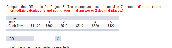 Solved Compute the IRR static for Project E. The appropriate | Chegg.com