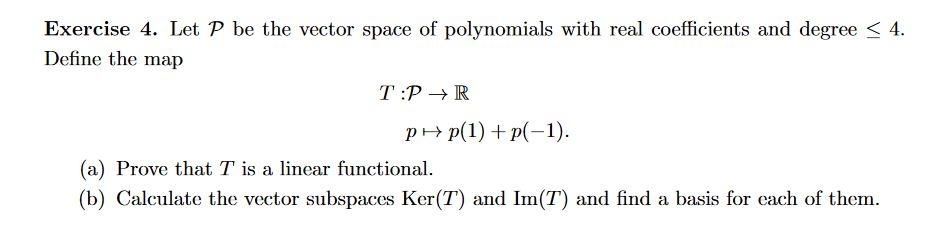 Solved Exercise 4. Let P be the vector space of polynomials | Chegg.com