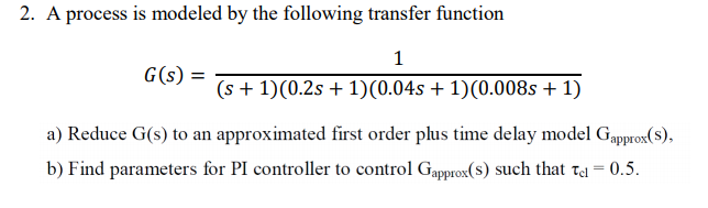Solved 2. A process is modeled by the following transfer | Chegg.com