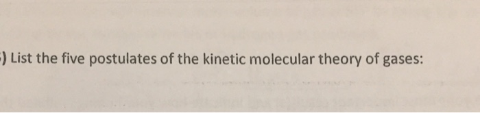 Solved List The Five Postulates Of The Kinetic Molecular | Chegg.com