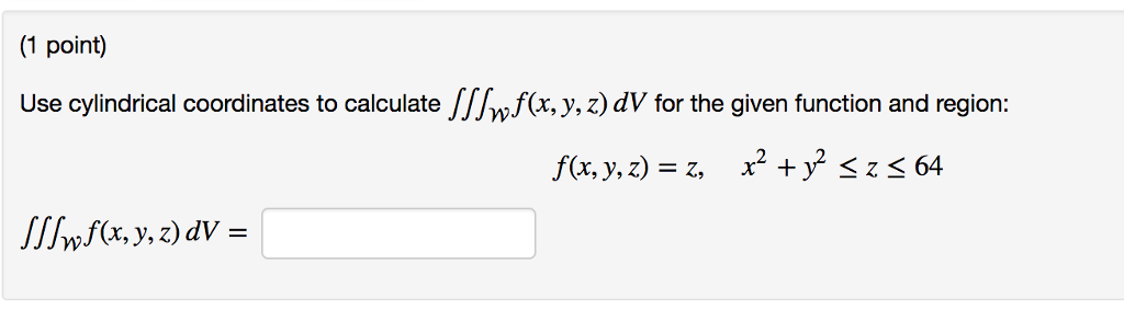 Solved (1 point) Use cylindrical coordinates to calculate | Chegg.com