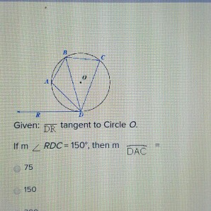 Solved Given: DR tangent to Circle O. If m RDC = 150 | Chegg.com