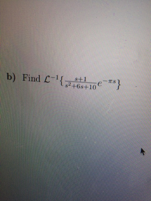 Solved b) Find { s+1/s^2 + 6s + 10 e^-pis} | Chegg.com