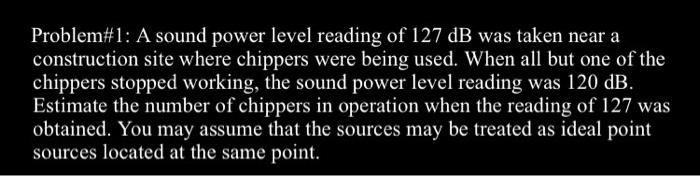 Solved A sound power level reading of 127 dB was taken near | Chegg.com
