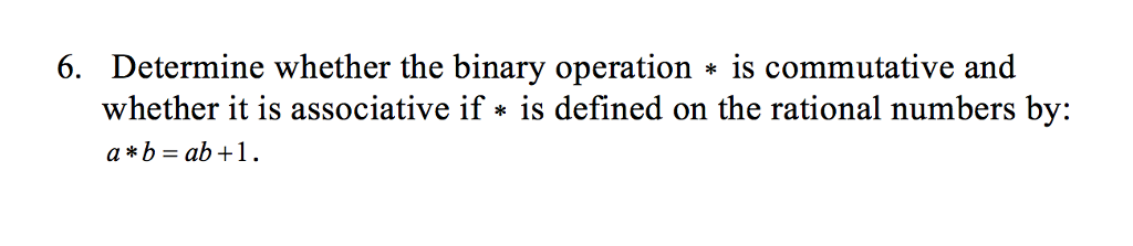 Solved 6. Determine Whether The Binary Operation * Is | Chegg.com