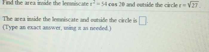 Solved Find the area inside the lemniscate r^2 = 54 cos | Chegg.com