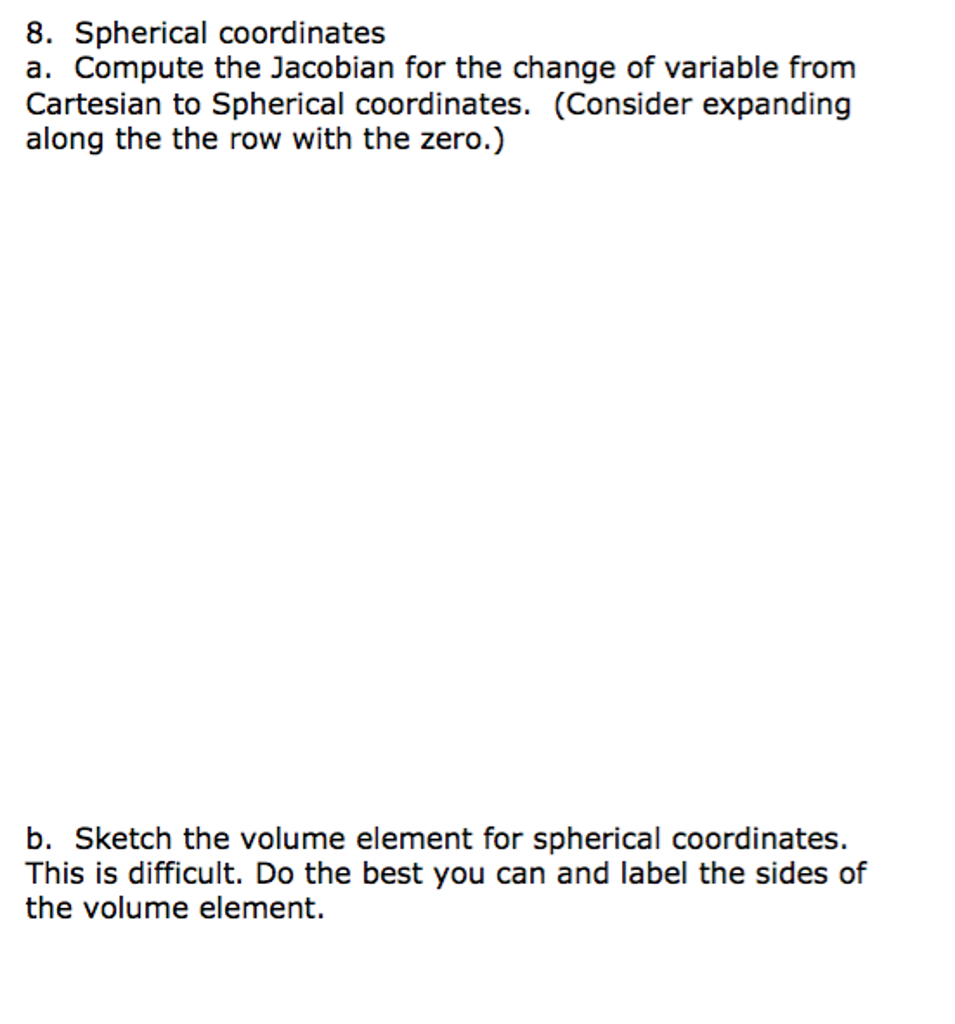 Solved Spherical coordinates Compute the Jacobian for the