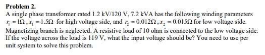Solved Problem 2. A single phase transformer rated 1.2 | Chegg.com