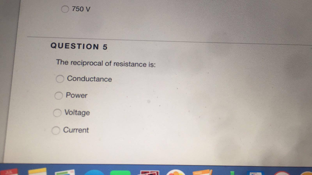 Solved The reciprocal of resistance is Conductance Power