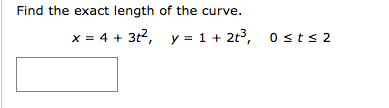 Solved Find the exact length of the curve x=4+3t, y=1+2t3, | Chegg.com