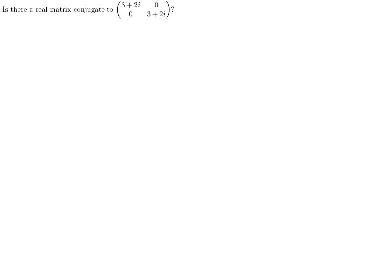 Solved Is there a real matrix conjugate to? Is there a real | Chegg.com