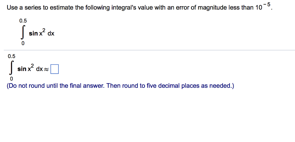 Solved Use a series to estimate the following integral's | Chegg.com