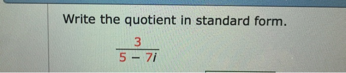 Solved Write The Quotient In Standard Form 3 5 7i Chegg