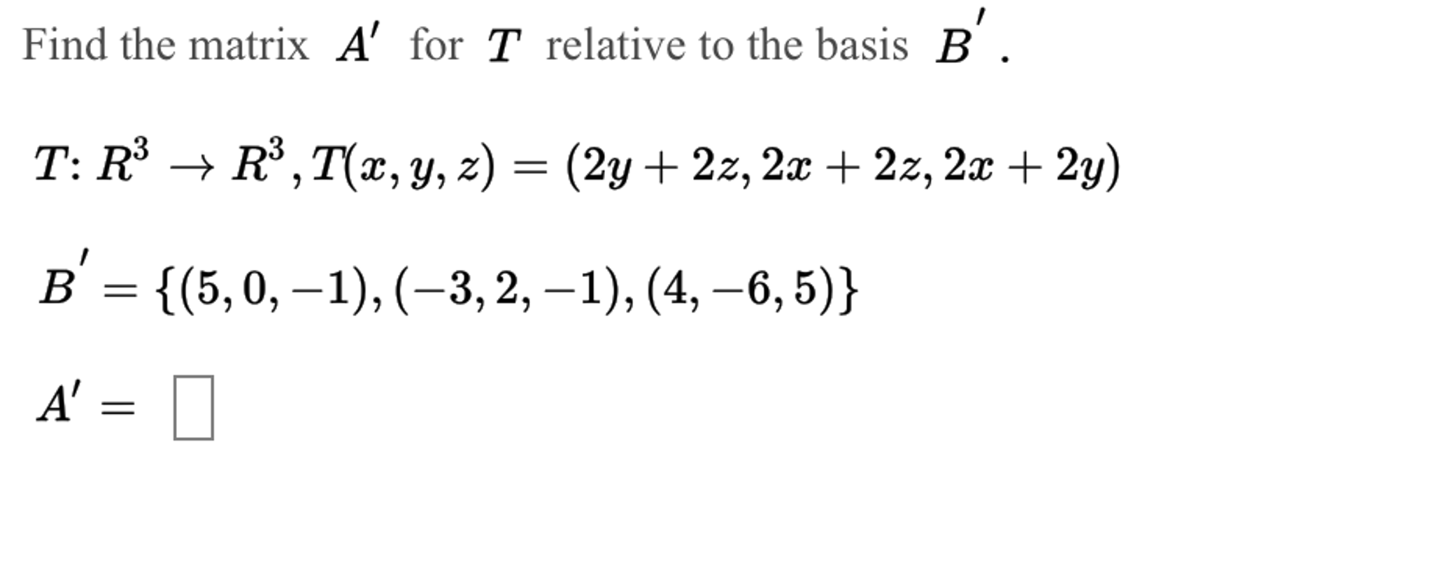 Solved Find The Matrix A' For T Relative To The Basis B'. T: | Chegg.com