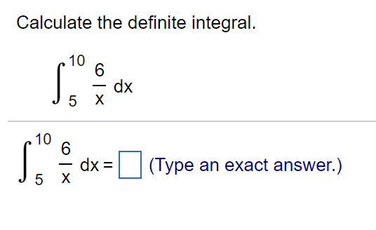 Solved Calculate the definite integral. 10 5 X 6 6 dx 10 J5- | Chegg.com