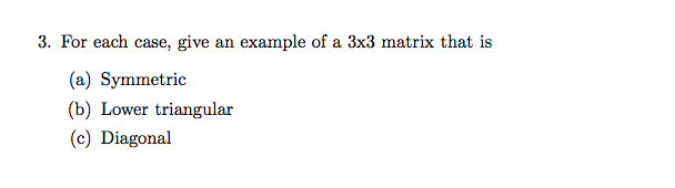 Solved 3. For each case, give an example of a 3x3 matrix | Chegg.com