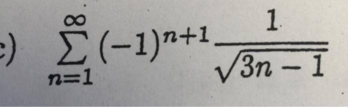 Solved Sigma n=1 to infinite (-1)^n+1 1/ root 3n-1 | Chegg.com