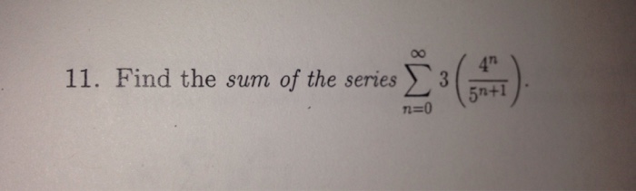 Solved 11. Find the sum of the series sigma n=0 to infinity | Chegg.com