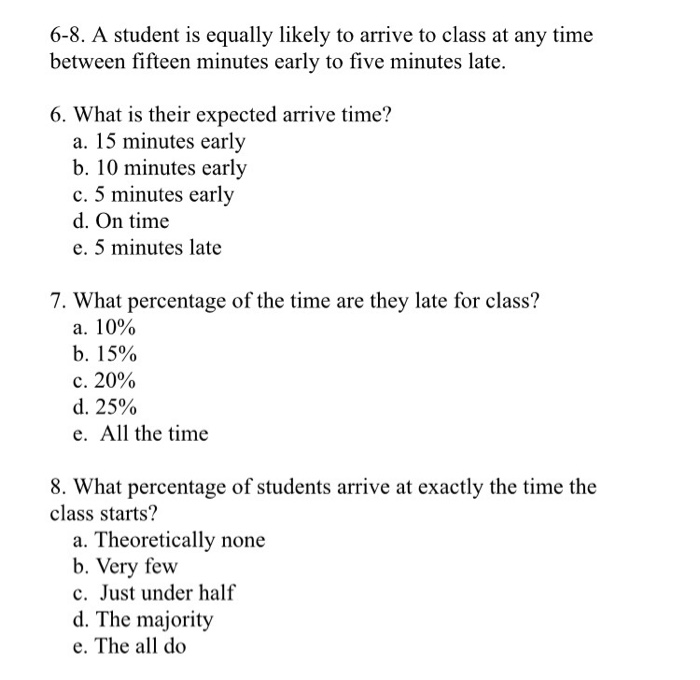 Solved A student is equally likely to arrive to class at any Chegg com