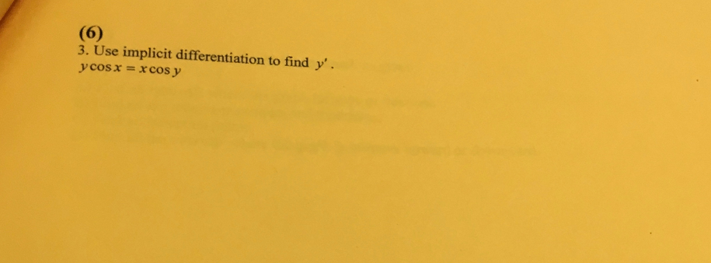 Solved Use implicit differentiation to find y'. y cos x = x | Chegg.com