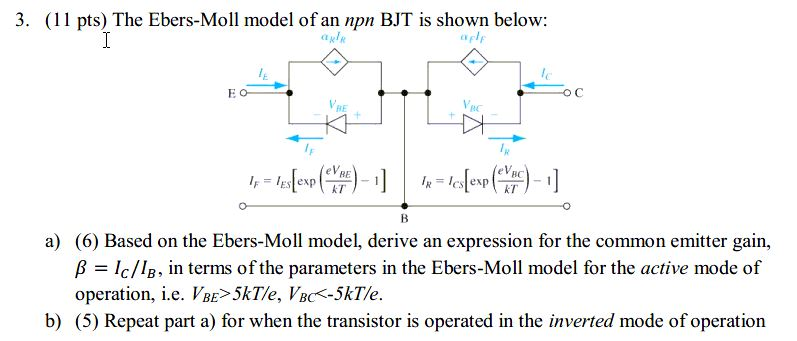 Solved 3. (11 pts) The Ebers-Moll model of an npn BJT is | Chegg.com