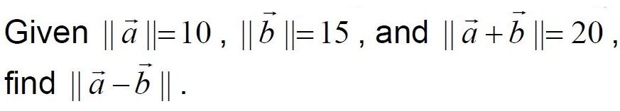 Solved Vectors: Given ||a||=10, ||b||=15, And ||a+b||=20, | Chegg.com