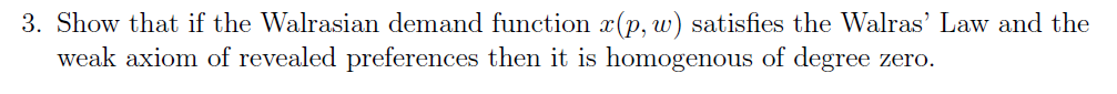 Solved 3. Show that if the Walrasian demand function x(p, w) | Chegg.com