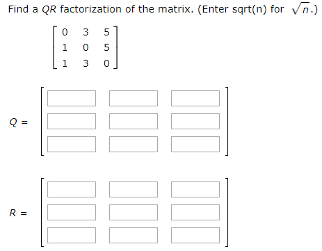 Solved Find a QR factorization of the matrix. (Enter sqrt(n) | Chegg.com