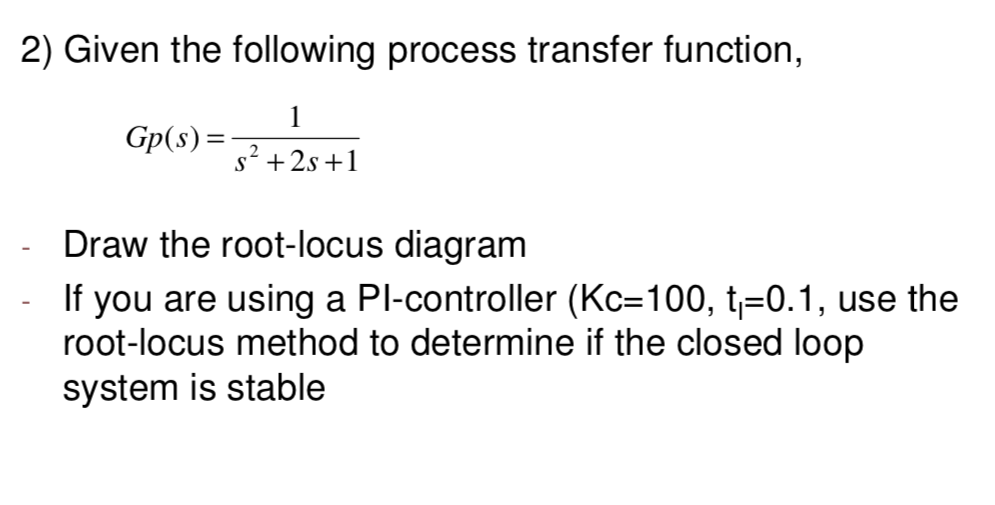 Solved 2) Given the following process transfer function, | Chegg.com