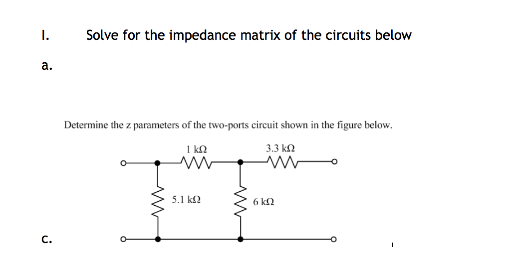Solved Solve for the impedance matrix of the circuits below