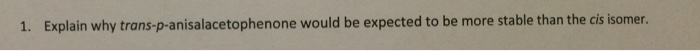 Solved Explain why trans-p-anisalacetophenone would be | Chegg.com