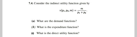 Solved 7.4. Consider the indirect utility function given by | Chegg.com