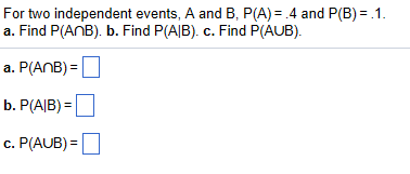 Solved For two independent events A and B P A 4 and Chegg