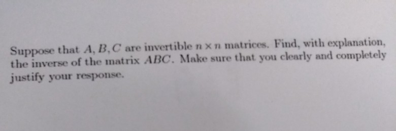 Solved Suppose That A, B, C Are Invertible N X N Matrices. | Chegg.com