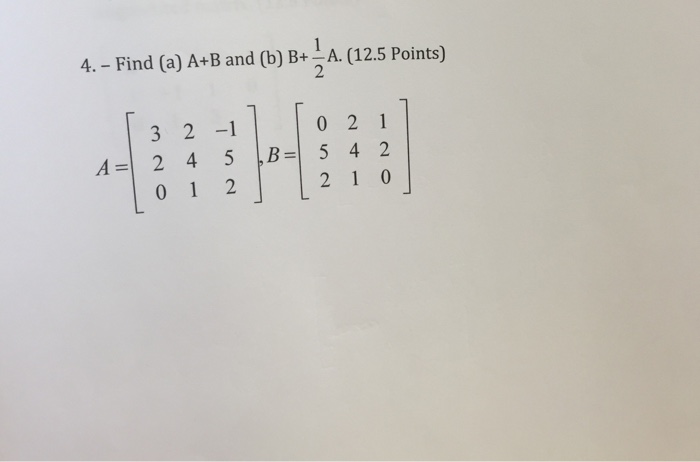 Solved Find A + B And B + 1/2 A. A = B = | Chegg.com