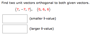 vectors orthogonal given unit find two value these both smaller larger steo provide solutions step please