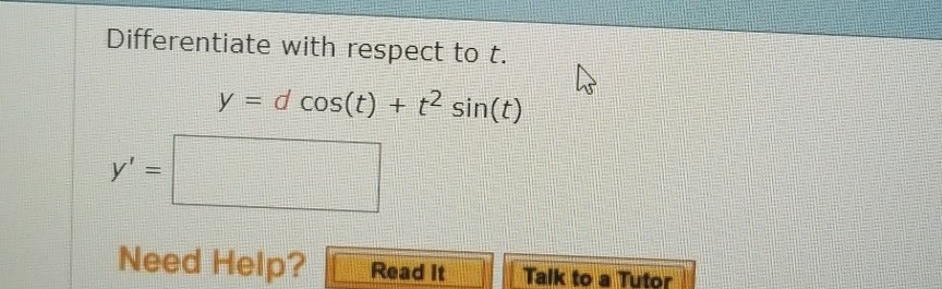 Solved Differentiate with respect to t. y = d cos(t) + t2 | Chegg.com