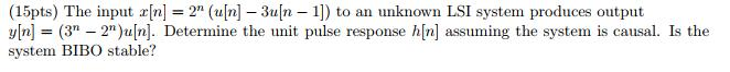 Solved (15pts) The input x[n] = 2n (tIn_3u[n-1]) to an | Chegg.com