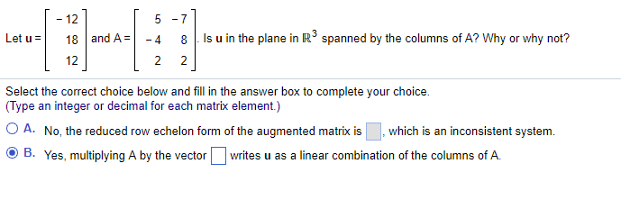 Solved: - 12 5-7 Let U = | 18 | And A= 12 -4 8 | Is U In T... | Chegg.com