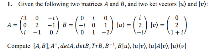 Solved Given the following two matrices A and B, and two ket | Chegg.com