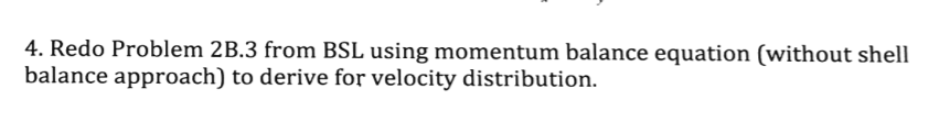 4. Redo Problem 2B.3 from BSL using momentum balance | Chegg.com