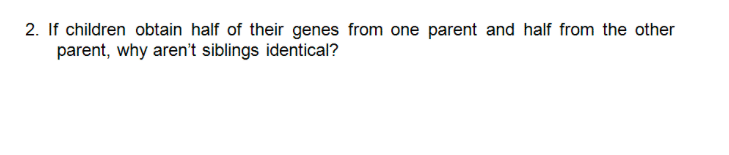 Solved 2. If children obtain half of their genes from one | Chegg.com