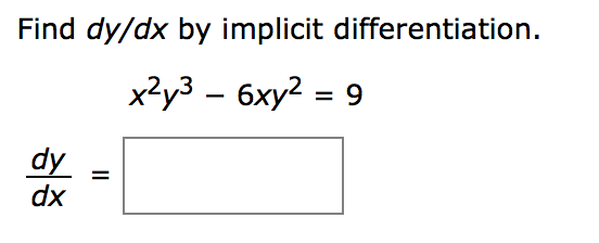 Solved Find dy/dx by implicit differentiation. x2y3-6xy2 = 9 | Chegg.com