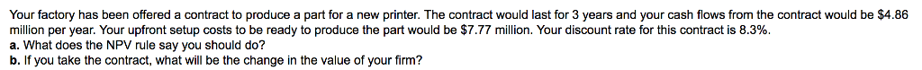 Solved Your factory has been offered a contract to produce a | Chegg.com